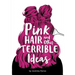 Pink Hair and Other Terrible Ideas