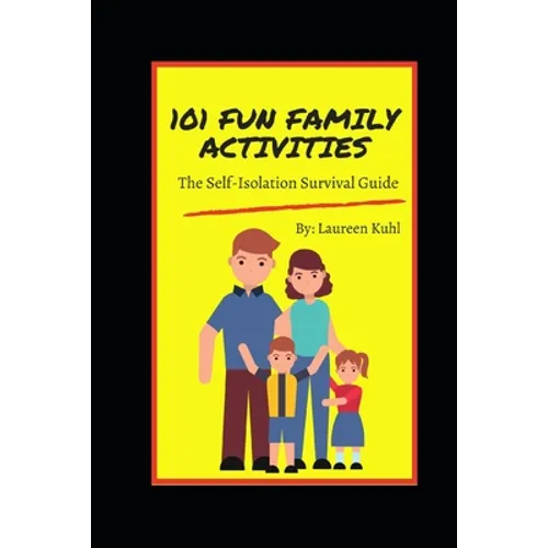 101 Fun Family Activities: The Self-Isolation Survival Guide