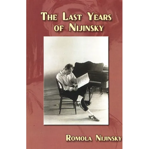 The Last Years of Nijinsky By His Wife Romola Nijinsky