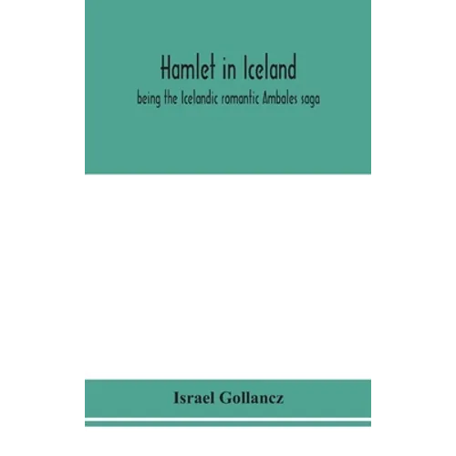 Hamlet In Iceland: Being The Icelandic Romantic Ambales Saga