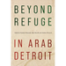 Beyond Refuge in Arab Detroit