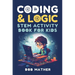 Coding & Logic STEM Activity Book for Kids: Learn to Code with Logic and Coding Activities for Kids (Coding for Absolute Beginners)