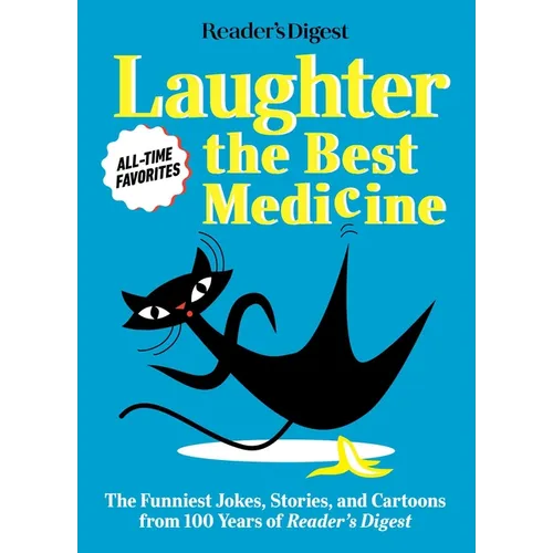 Reader's Digest Laughter Is the Best Medicine: All Time Favorites: The Funniest Jokes, Stories, and Cartoons from 100 Years of Reader's Digest