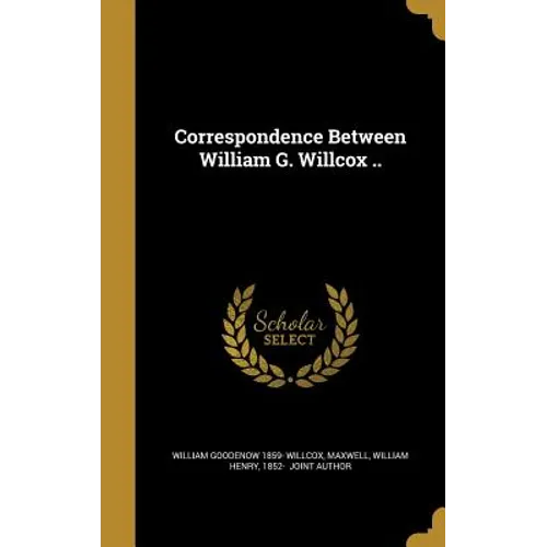 Correspondence Between William G. Willcox ..