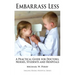 Embarrass Less: A Practical Guide for Doctors, Nurses, Students and Hospitals