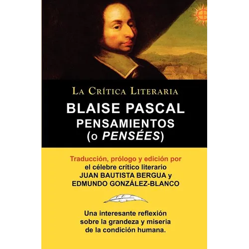 Blaise Pascal: Pensaminetos (O Pensees), Coleccion La Critica Literaria Por El Celebre Critico Literario Juan Bautista Bergua, Edicio