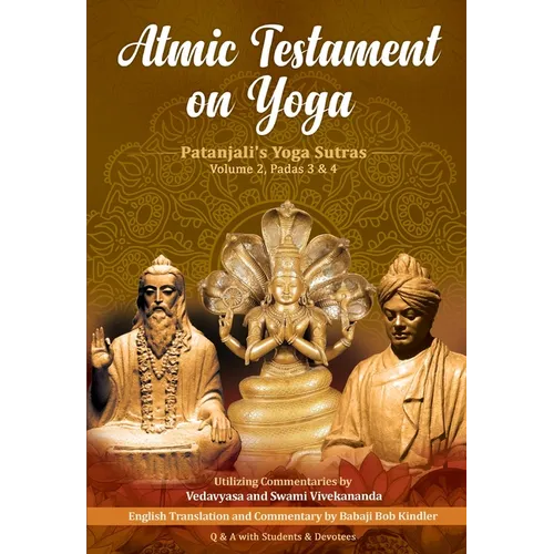 Atmic Testament on Yoga: Patanjali's Yoga Sutras, Volume 2, Padas 3 & 4