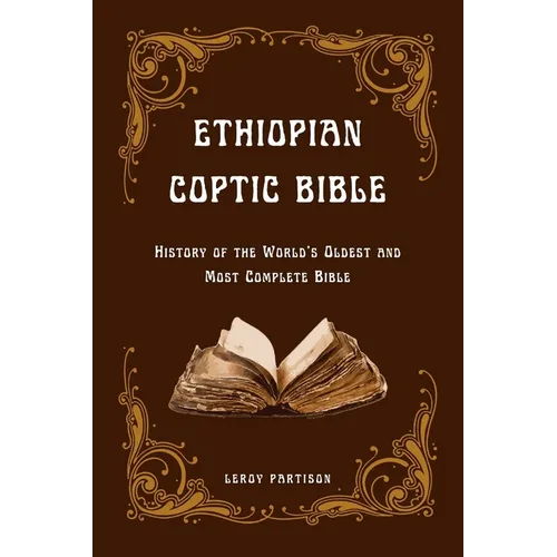 Ethiopian Coptic Bible: History of the World's Oldest and Most Complete Bible