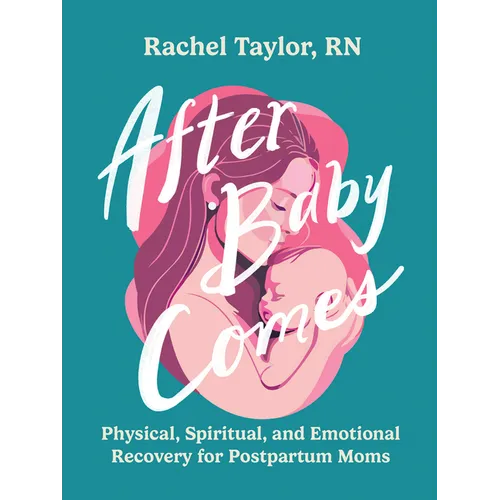 After Baby Comes: Physical, Spiritual, and Emotional Recovery for Postpartum Moms