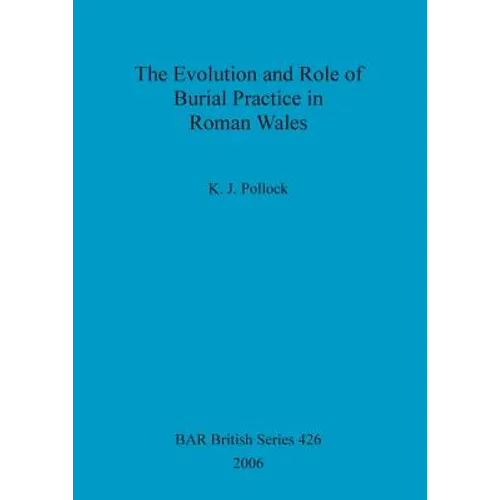 The Evolution and Role of Burial Practice in Roman Wales
