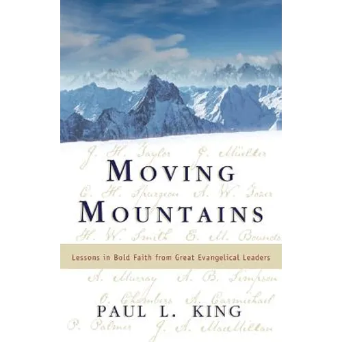 Moving Mountains: Lessons in Bold Faith from Great Evangelical Leaders