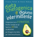 Dieta Chetogenica e Digiuno Intermittente: Dimagrire una Volta per Tutte Senza Rinunce. Integrazione tra le Due Strategie, Consigli per gli Sportivi,