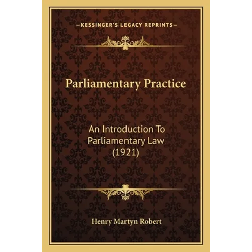 Parliamentary Practice: An Introduction To Parliamentary Law (1921)