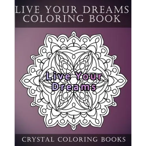 Live Your Dreams Coloring Book: 20 Live Your Dreams Mandala Coloring Pages