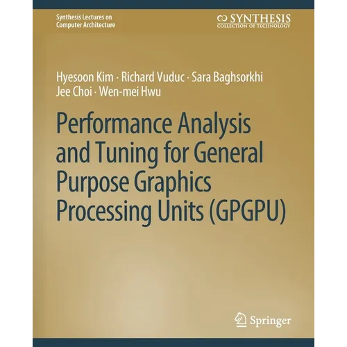 Performance Analysis and Tuning for General Purpose Graphics Processing Units (Gpgpu)