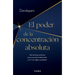El Poder de la Concentración Absoluta: Herramientas Prácticas Para Curarse de la Distracción Y Vivir Con Alegría Y Propósito / The Power of Unwavering