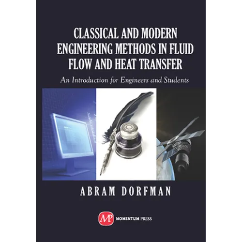 Classical and Modern Engineering Methods in Fluid Flow and Heat Transfer: An Introduction for Engineers and Students