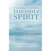 Understanding the Holy Spirit: The Holy Spirit Made Easy