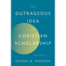 The Outrageous Idea of Christian Scholarship