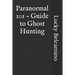Paranormal 101 - Guide to Ghost Hunting
