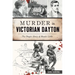 Murder in Victorian Dayton: The Tragic Story of Bessie Little
