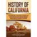 History of California: A Captivating Guide to the History of the Golden State, Starting from when Native Americans Dominated through European Explorat