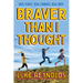 Braver Than I Thought: Real People. Real Courage. Real Hope.