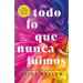 Todo Lo Que Nunca Fuimos / All That We Never Were (Spanish Edition)