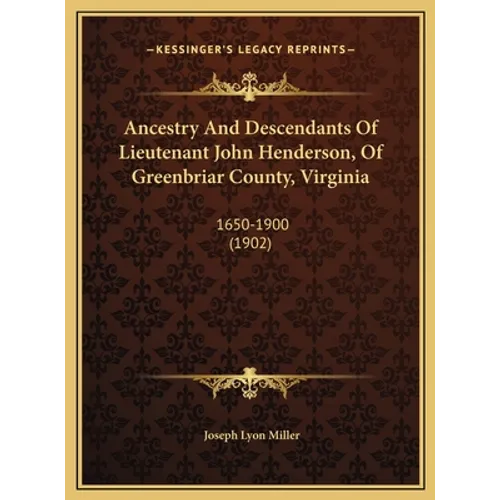 Ancestry And Descendants Of Lieutenant John Henderson, Of Greenbriar County, Virginia: 1650-1900 (1902)