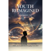 Youth Reimagined, Tools, Insights, Strategies for Leadership, Faith, and Purpose in a Changing Generation