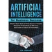Artificial Intelligence For Business: Master Basic Tools To Drive Revenue Growth, Maximize Productivity & Efficiency, And Create A Culture Of Innovati
