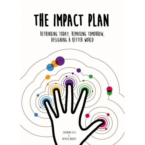 The Impact Plan: Rethinking Today, Remaking Tomorrow, Designing a Better World