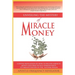 Unveiling The mystery Of Miracle Money: A Divine Revelation Of How To Receive Miracle Money And Practically Demonstrate Its Manifestation In The Natur
