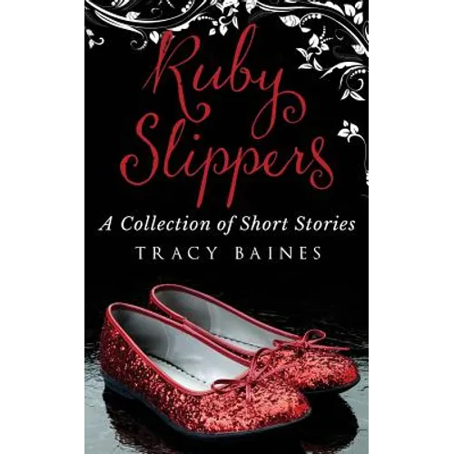 Ruby Slippers: A Collection of Short Stories