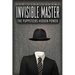 The Invisible Master: Secret Chiefs, Unknown Superiors, and the Puppet Masters Who Pull the Strings of Occult Power from the Alien World