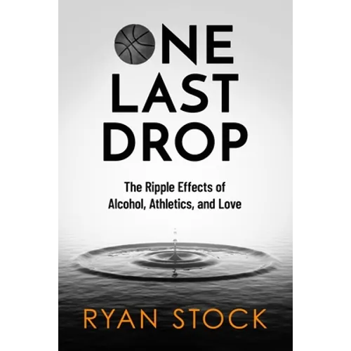One Last Drop: The Ripple Effects of Alcohol, Athletics, and Love