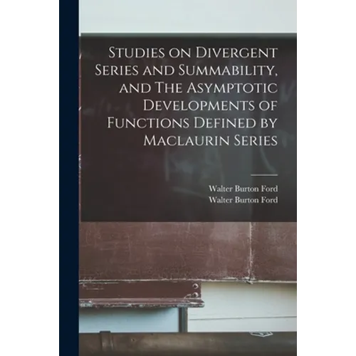 Studies on Divergent Series and Summability, and The Asymptotic Developments of Functions Defined by Maclaurin Series