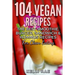 104 Vegan Recipes: The Best Smoothie, Burger, Sandwich & Hummus Recipes for Clean Eating