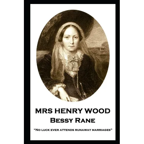 Mrs Henry Wood - Bessy Rane: "No luck ever attends runaway marriages"
