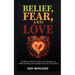 Belief, Fear, and Love: The Brutal Truth of How I Have Learned All Three of These Have Shaped Our Lives and Choices