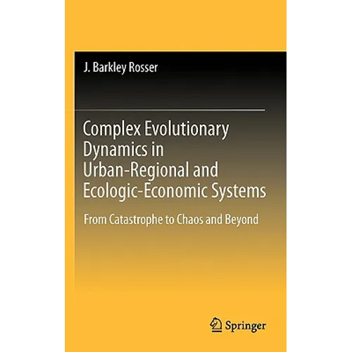 Complex Evolutionary Dynamics in Urban-Regional and Ecologic-Economic Systems: From Catastrophe to Chaos and Beyond