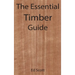 The Essential Timber Guide