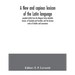 A new and copious lexicon of the Latin language, compiled chiefly from the Magnum totius latinitatis lexicon, of Facciolati and Forcellini, and the Ge