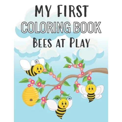 My First Coloring Book Bees at Play: Fun Insect Color Pages for 1-Year-Old