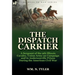 The Dispatch Carrier: A Sergeant of the 9th Illinois Cavalry, Union Army on Campaign and in Andersonville Prison During the American Civil W