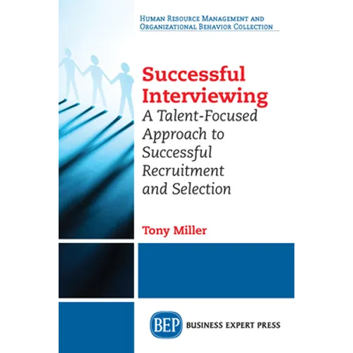 Successful Interviewing: A Talent-Focused Approach to Successful Recruitment and Selection