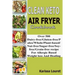 Clean Keto Air Fryer Cookbook: Over 500 Dairy-Free/Gluten-Free/Paleo/Whole/Plant-base/Nut-Free/Sugar-Free/Soy-Free/Grain-Free Recipe For Allergy Base
