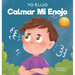 Yo Elijo calmar mi enojo: Un libro colorido e ilustrado sobre el manejo de la ira y los sentimientos y emociones difíciles