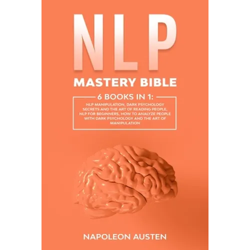 NLP Mastery Bible: 6 Books in 1: : NLP Manipulation, Dark Psychology Secrets and The Art of Reading People, Nlp for Beginners, How to ana