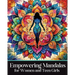 Empowering Mandalas for Women and Teen Girls: 50 Uplifting Coloring Book Designs and Affirmations to Nurture Your Inner Child with Strength, Grace, an